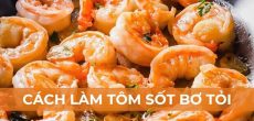 Cách Làm Tôm Sốt Bơ Tỏi